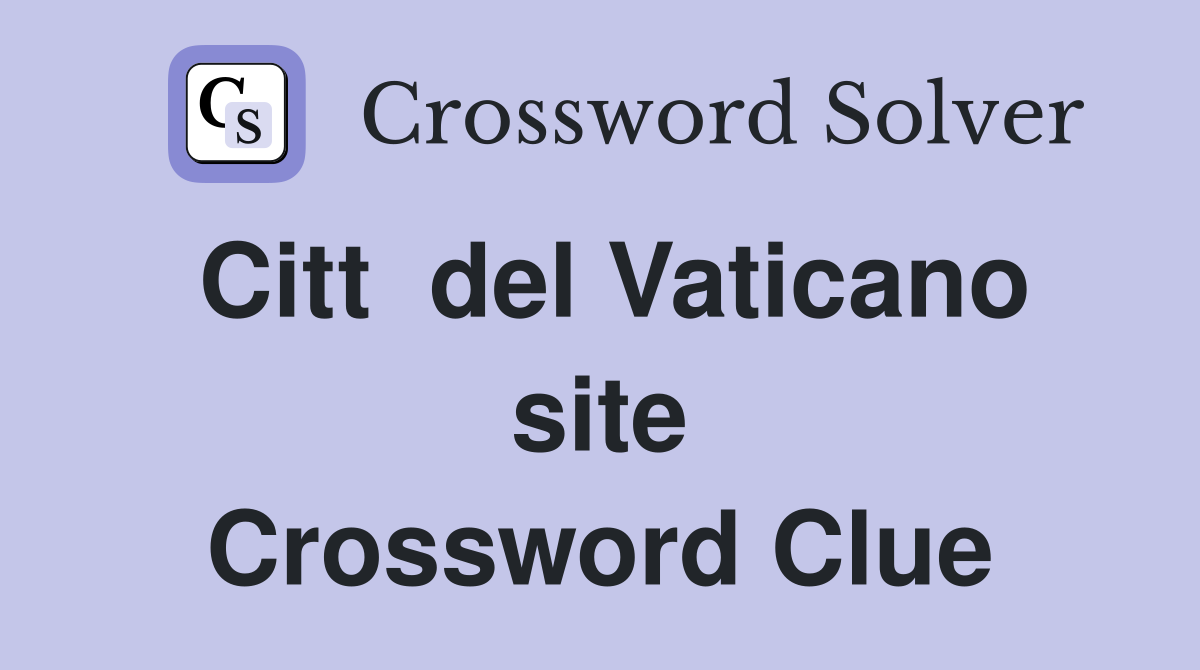 Citt  del Vaticano site Crossword Clue