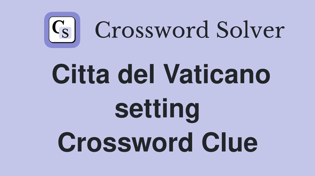 Citta del Vaticano setting Crossword Clue