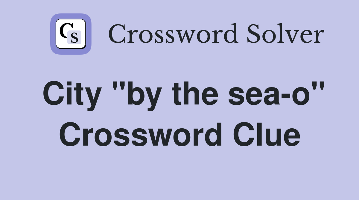 City "by the sea-o" Crossword Clue