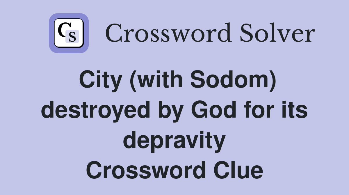 City (with Sodom) destroyed by God for its depravity Crossword Clue