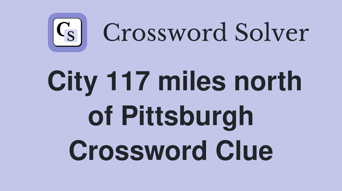 City 117 miles north of Pittsburgh Crossword Clue