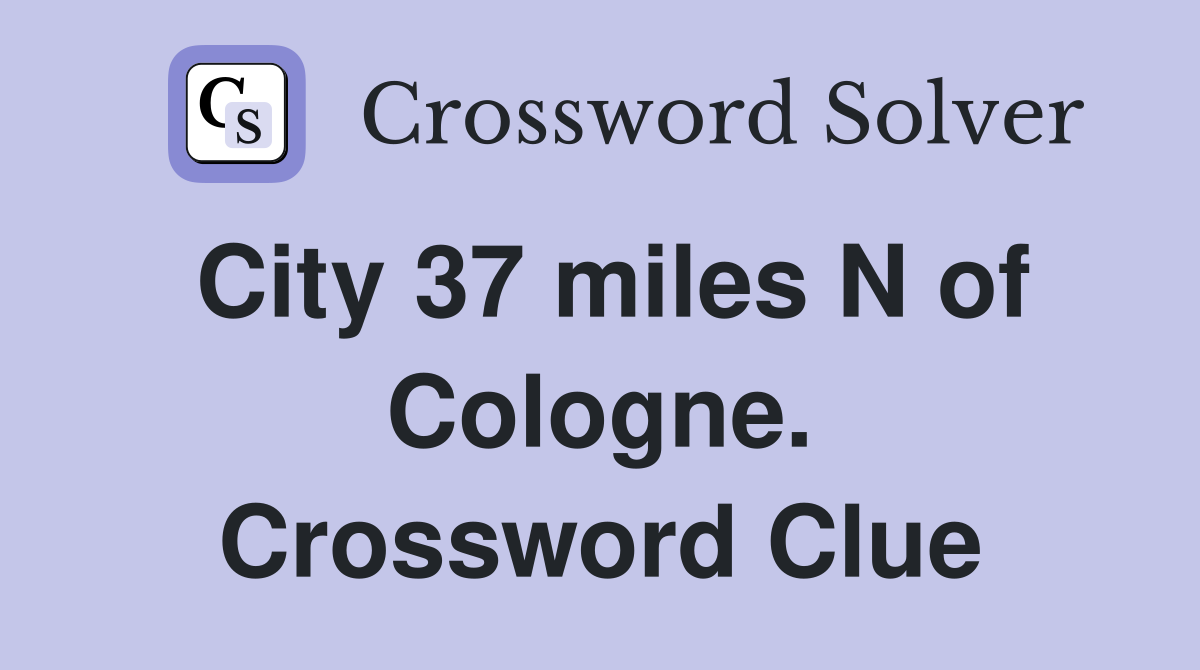 City 37 miles N of Cologne. Crossword Clue