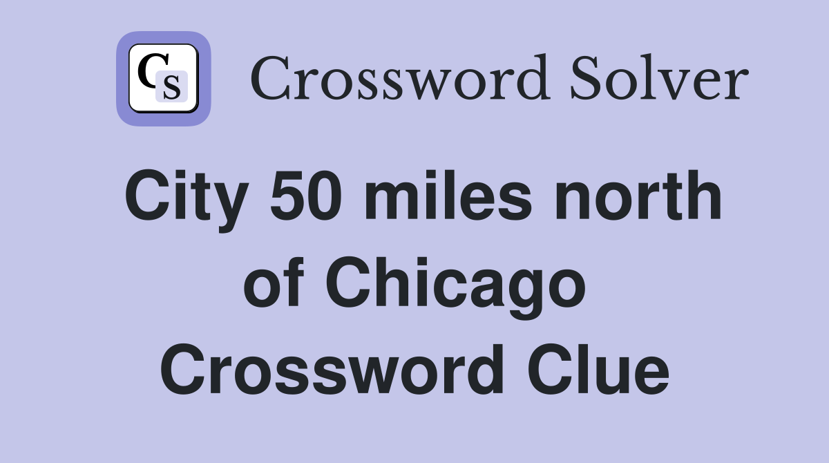 City 50 miles north of Chicago Crossword Clue