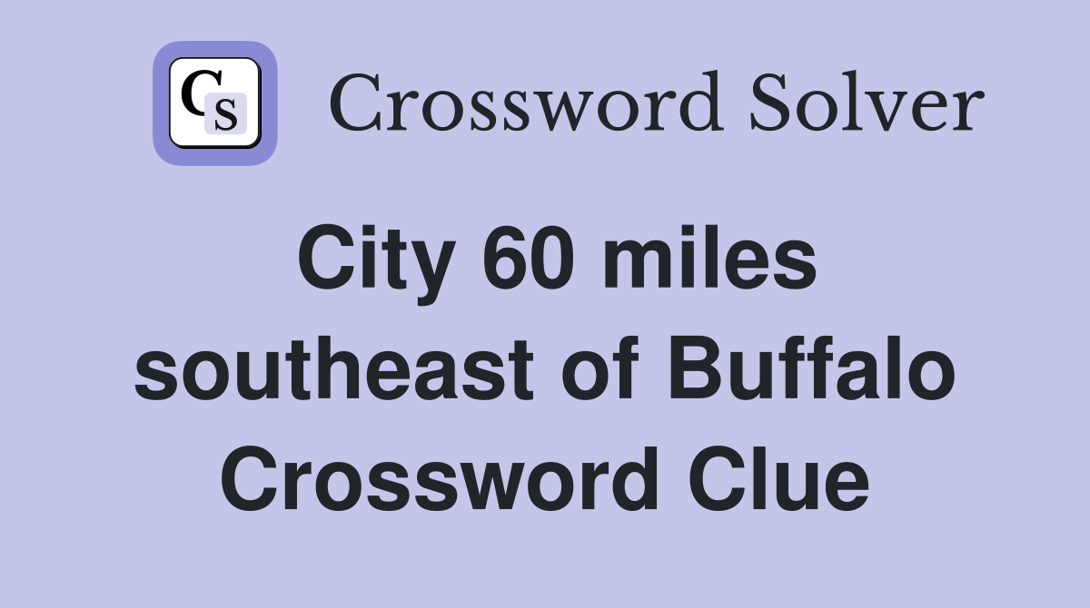 City 60 miles southeast of Buffalo Crossword Clue
