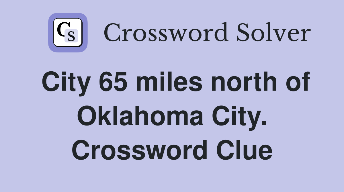 City 65 miles north of Oklahoma City. Crossword Clue