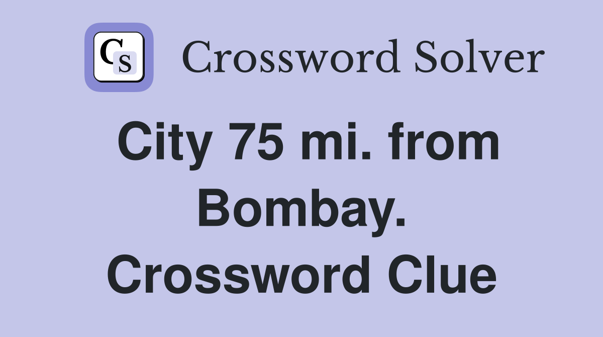 City 75 mi. from Bombay. Crossword Clue