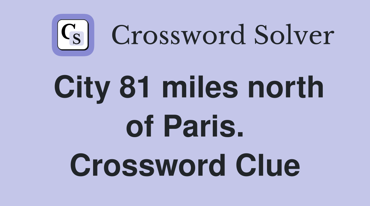 City 81 miles north of Paris. Crossword Clue
