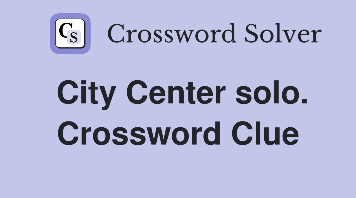 City Center solo. Crossword Clue