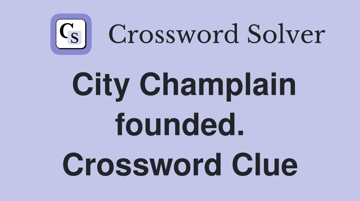 City Champlain founded. Crossword Clue