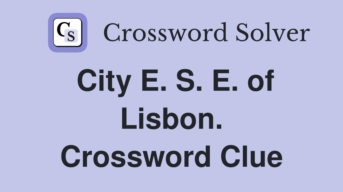City E. S. E. of Lisbon. Crossword Clue