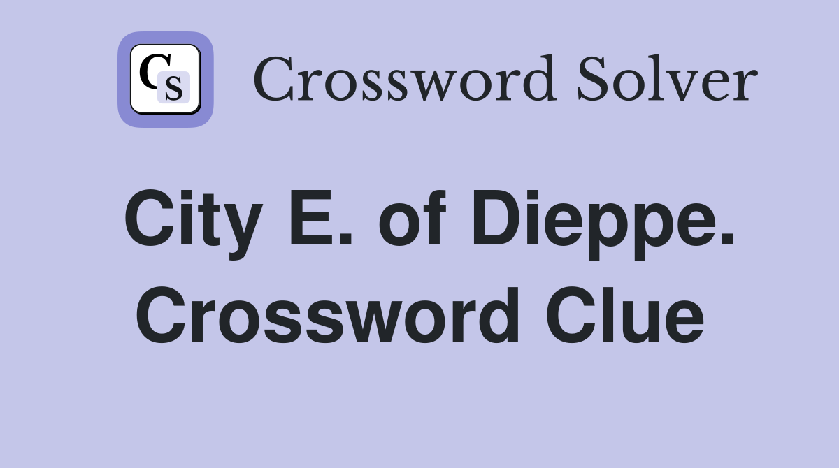 City E. of Dieppe. Crossword Clue