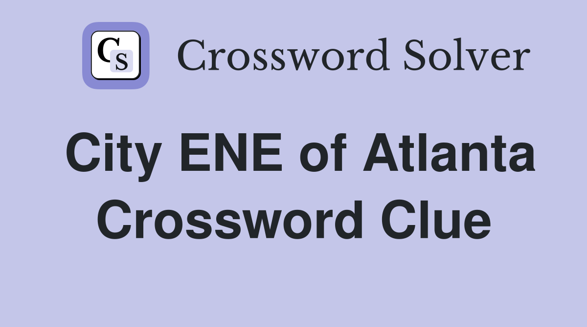 City ENE of Atlanta Crossword Clue