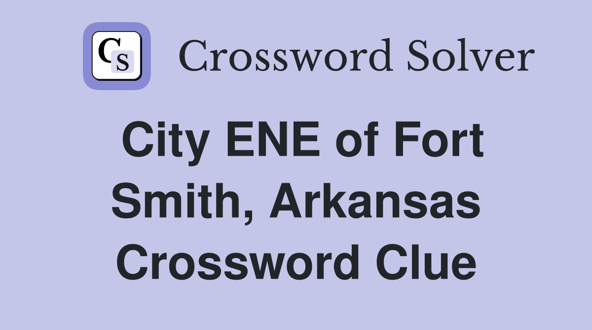 City ENE of Fort Smith, Arkansas Crossword Clue