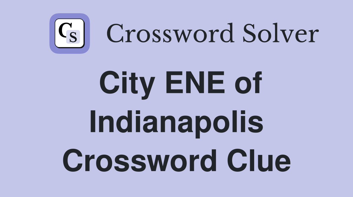 City ENE of Indianapolis Crossword Clue