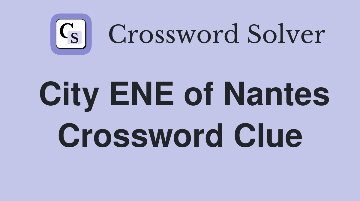 City ENE of Nantes Crossword Clue