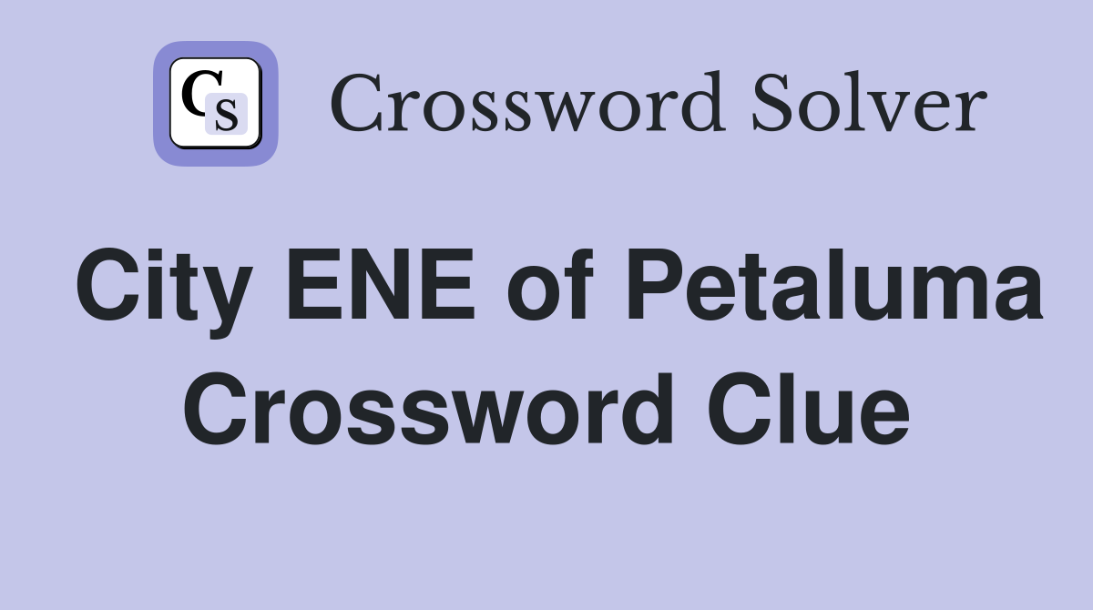 City ENE of Petaluma Crossword Clue