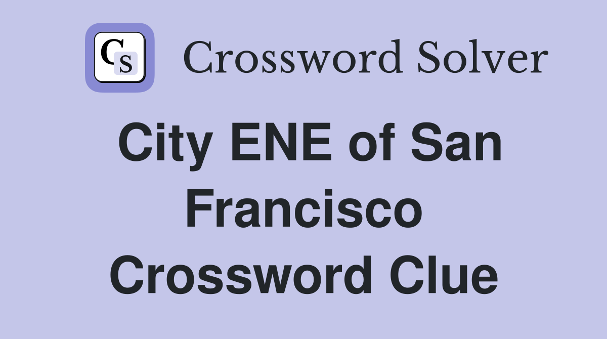 City ENE of San Francisco Crossword Clue