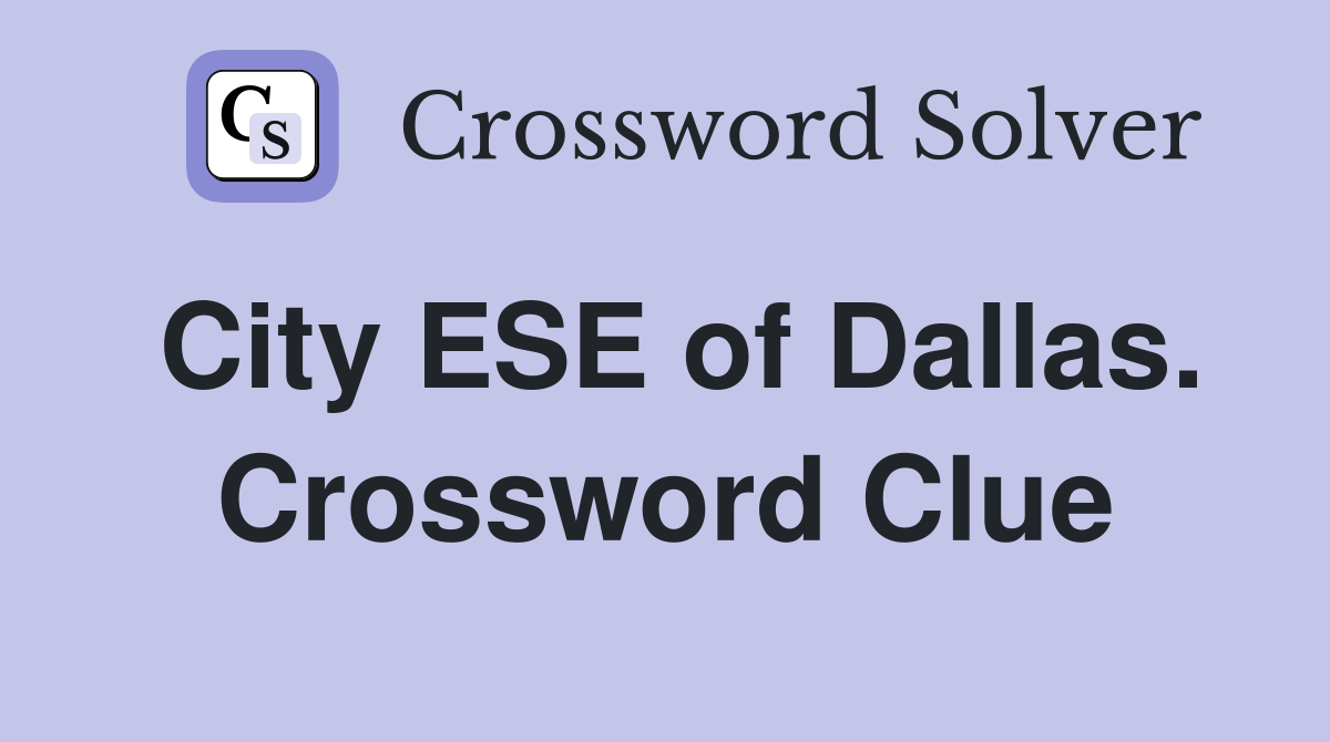 City ESE of Dallas. Crossword Clue