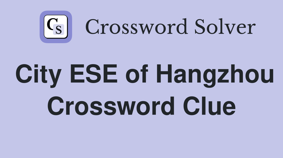 City ESE of Hangzhou Crossword Clue