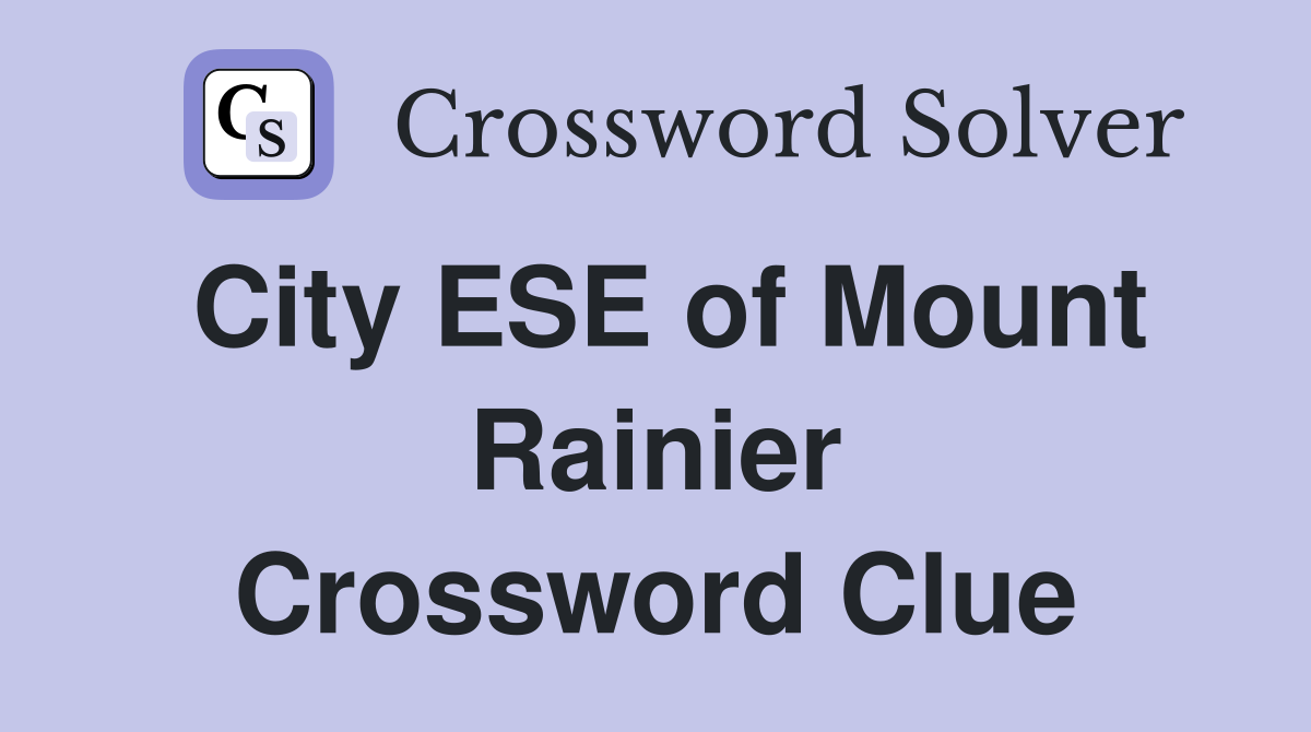 City ESE of Mount Rainier Crossword Clue