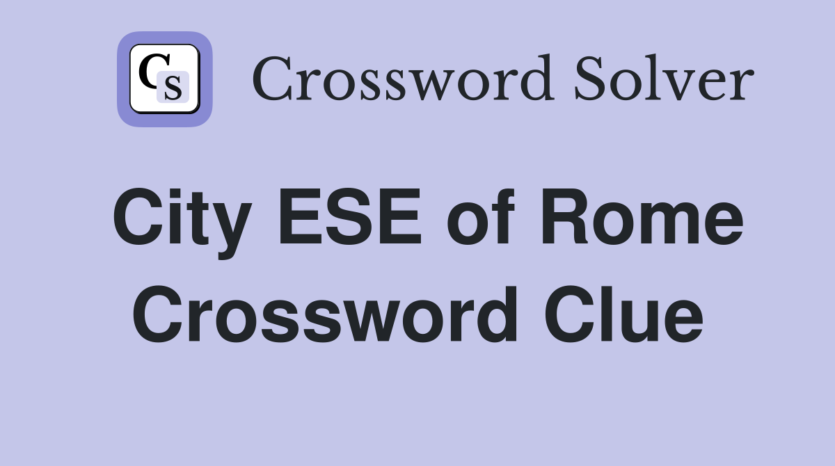 City ESE of Rome Crossword Clue