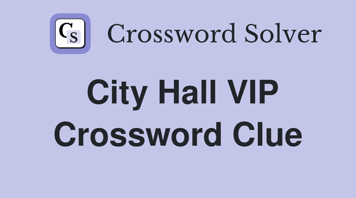 City Hall VIP Crossword Clue