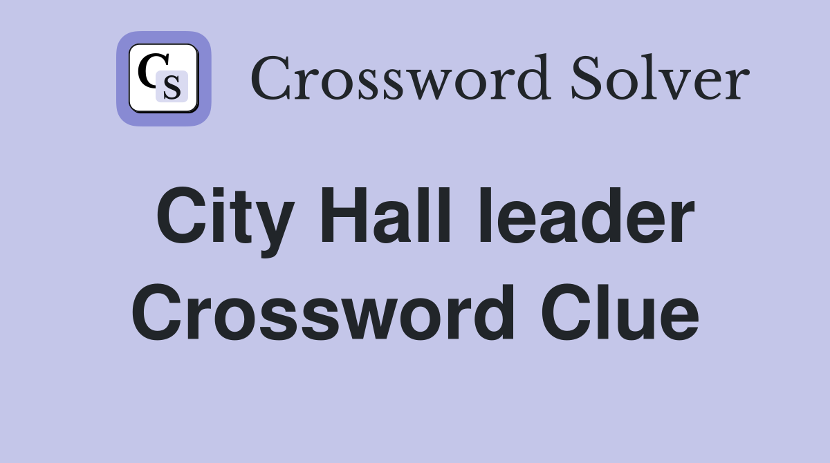 City Hall leader Crossword Clue