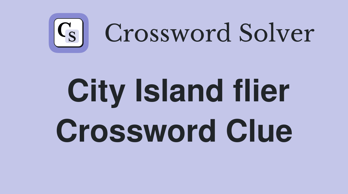 City Island flier Crossword Clue