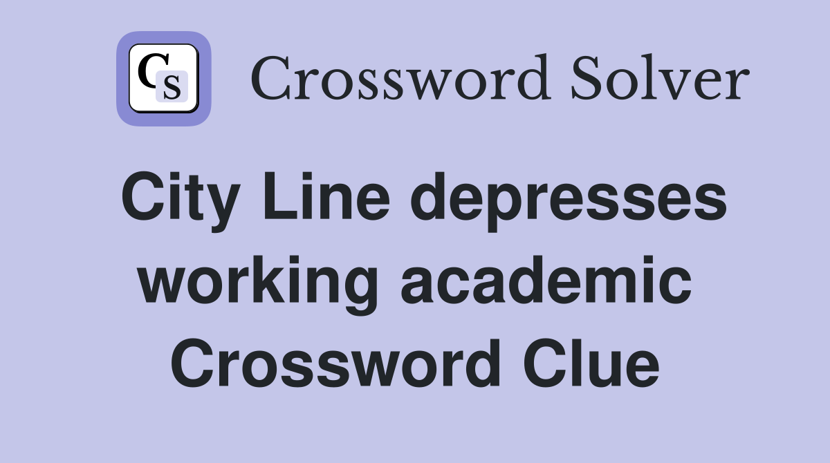 City Line depresses working academic Crossword Clue