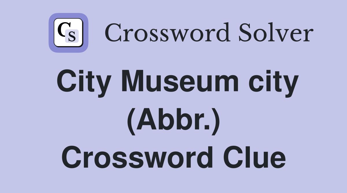 City Museum city (Abbr.) Crossword Clue