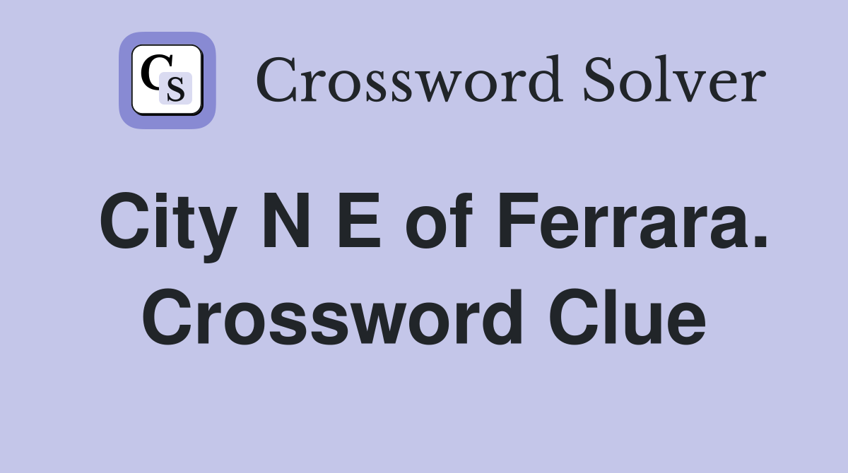 City N E of Ferrara. Crossword Clue