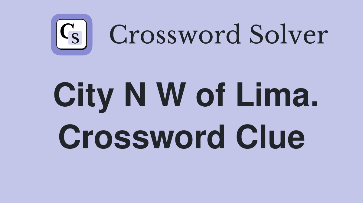 City N W of Lima. Crossword Clue