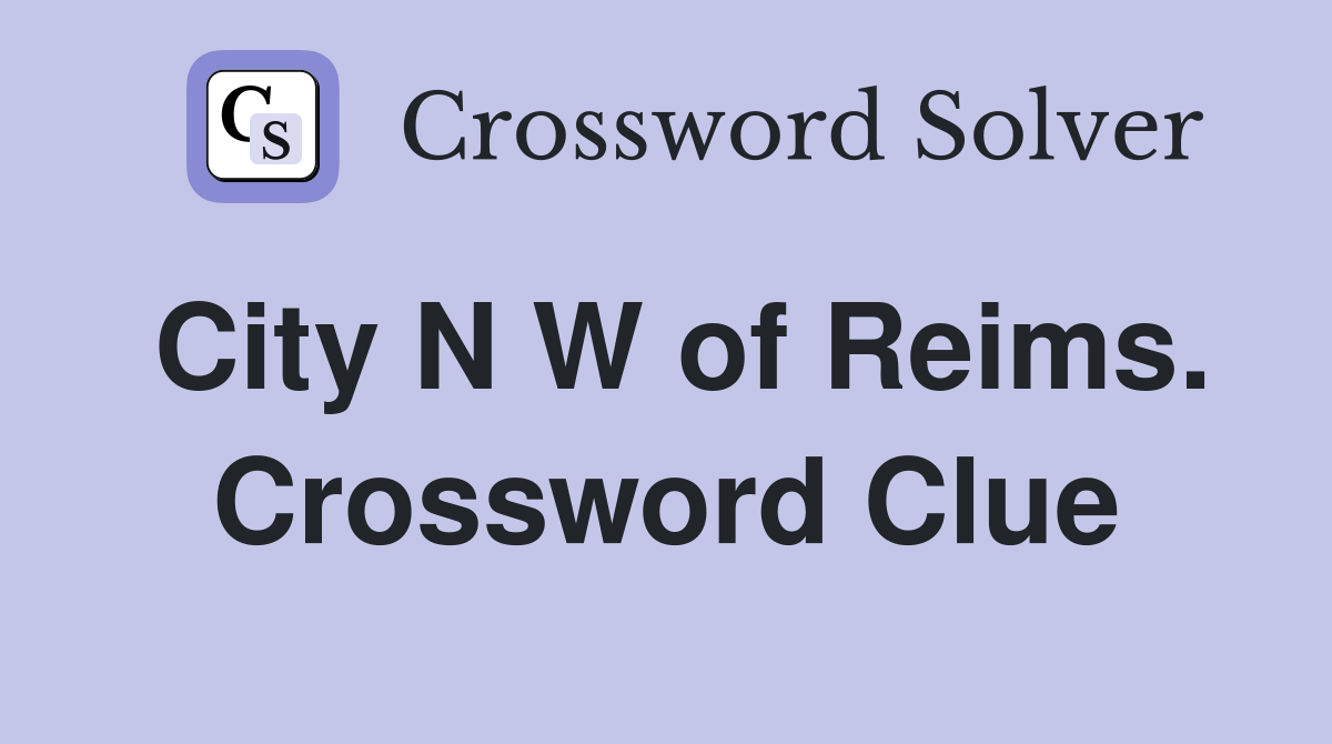 City N W of Reims. Crossword Clue