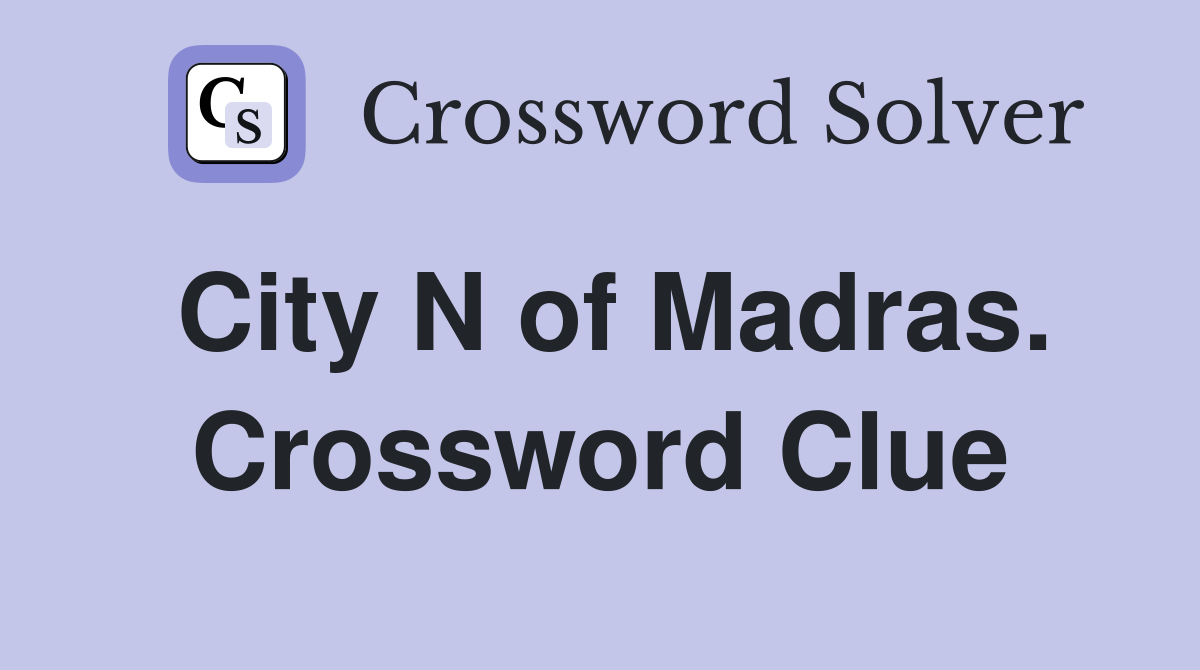 City N of Madras. Crossword Clue