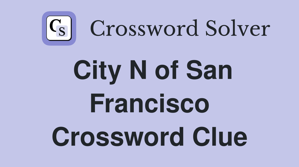 City N of San Francisco Crossword Clue