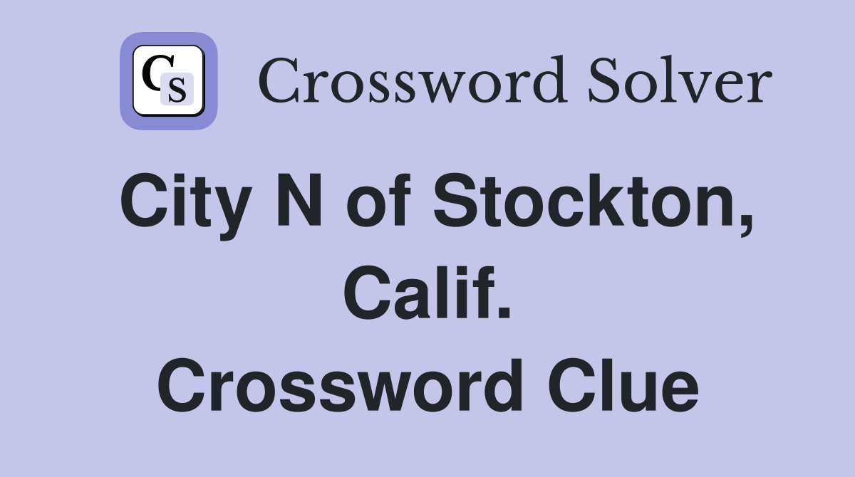 City N of Stockton, Calif. Crossword Clue