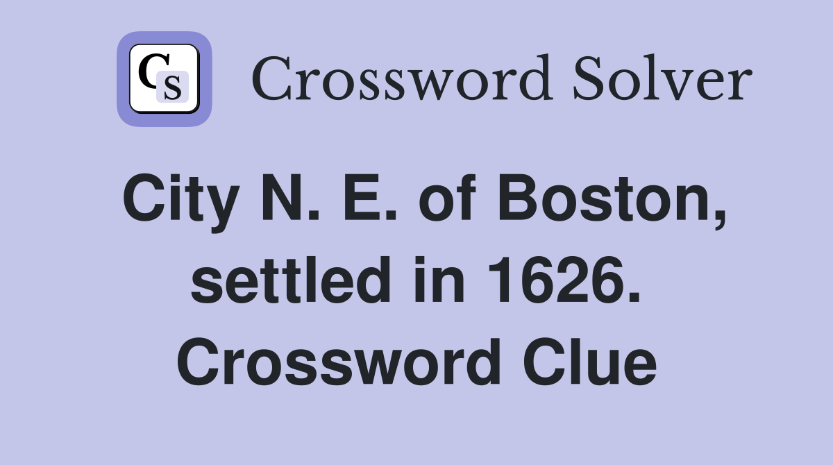 City N. E. of Boston, settled in 1626. Crossword Clue