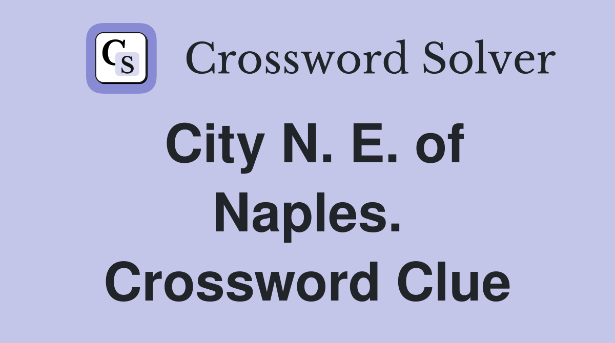 City N. E. of Naples. Crossword Clue