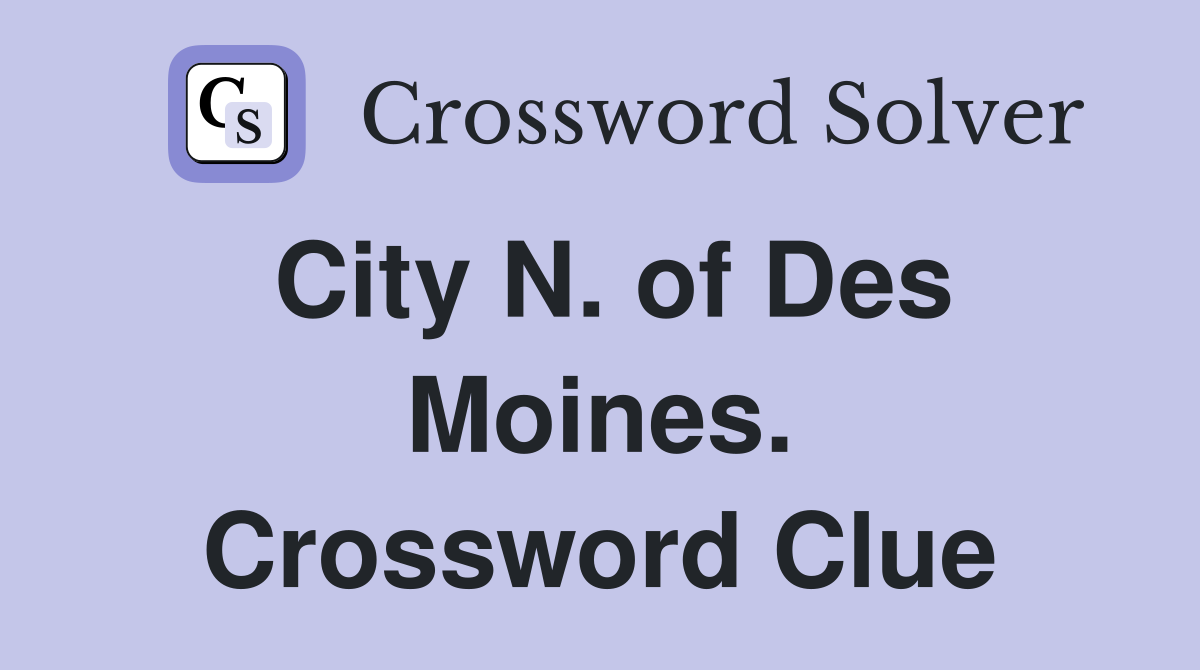 City N. of Des Moines. Crossword Clue