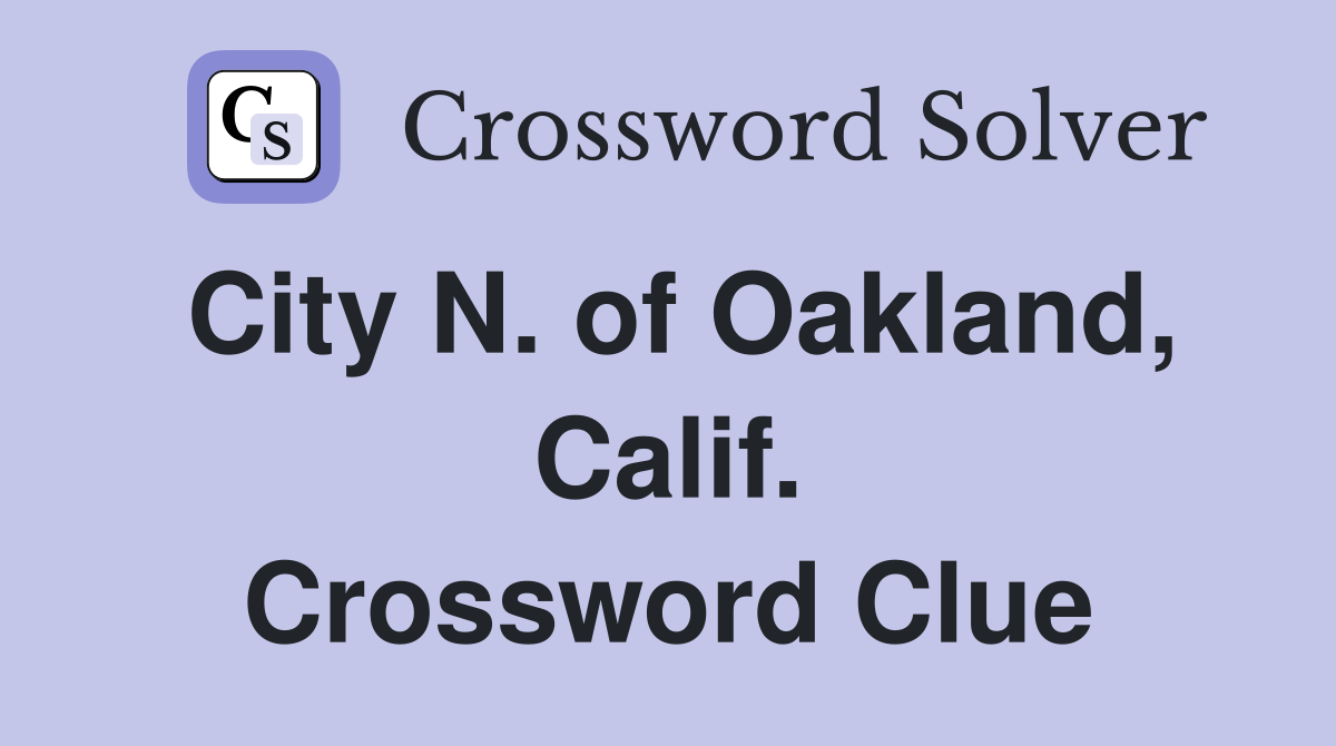 City N. of Oakland, Calif. Crossword Clue