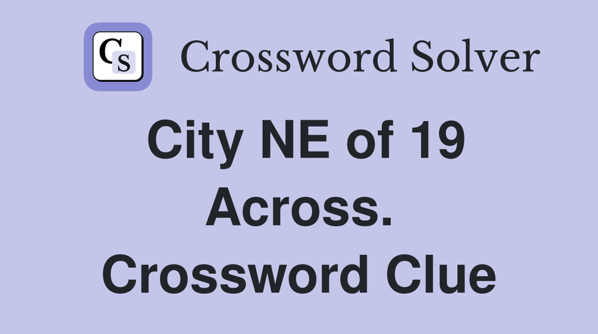 City NE of 19 Across. Crossword Clue