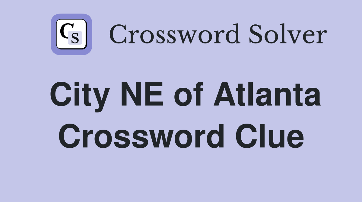 City NE of Atlanta Crossword Clue