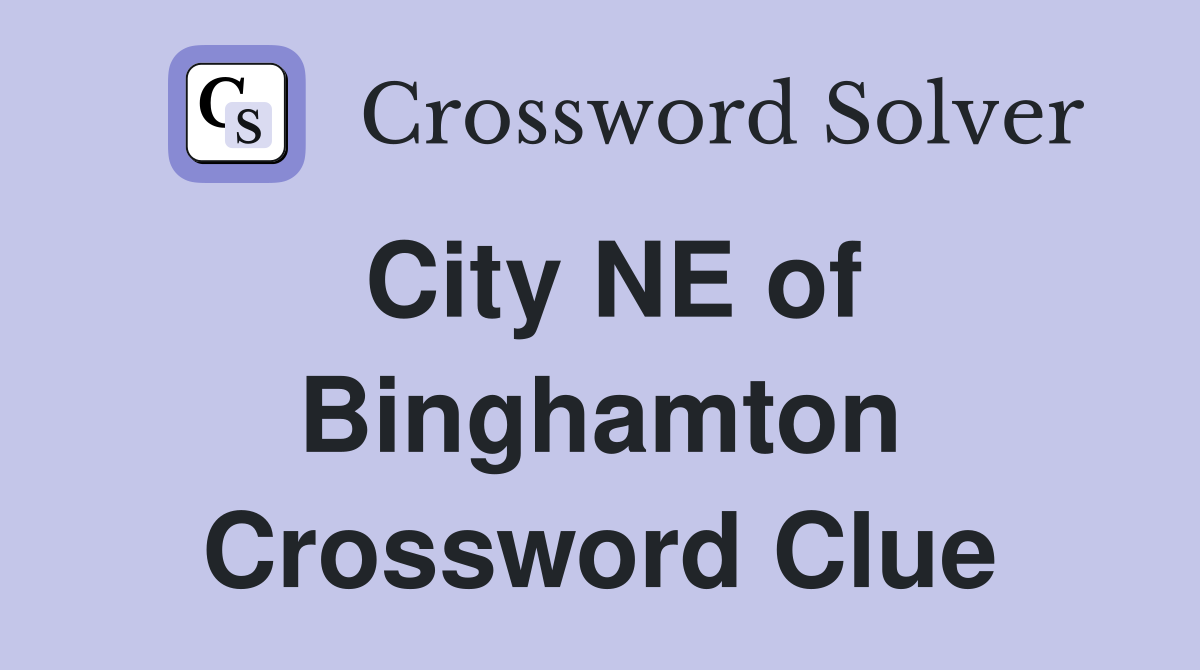 City NE of Binghamton Crossword Clue