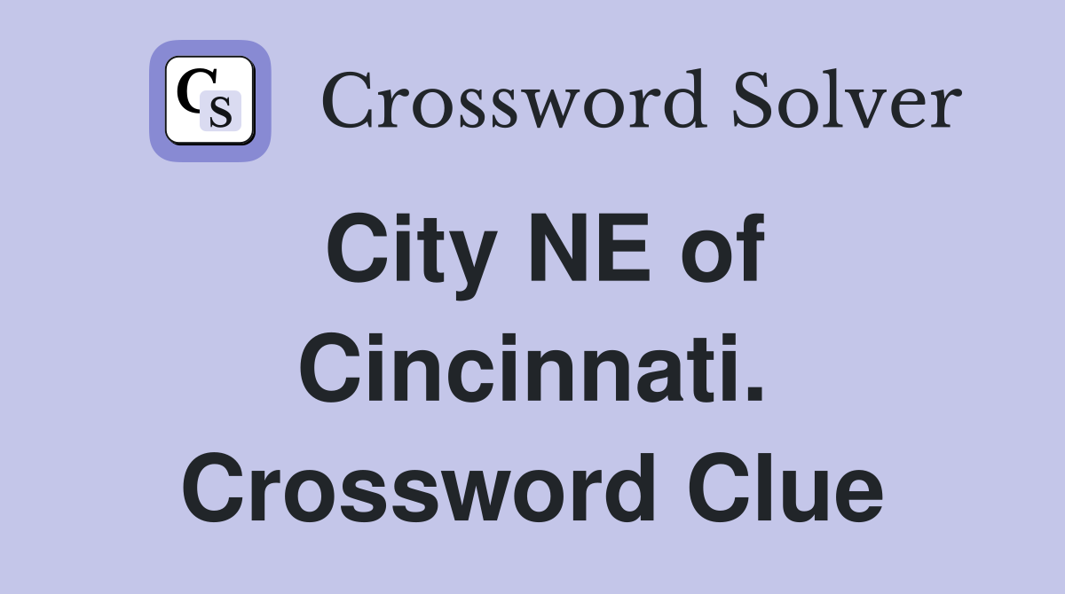 City NE of Cincinnati. Crossword Clue