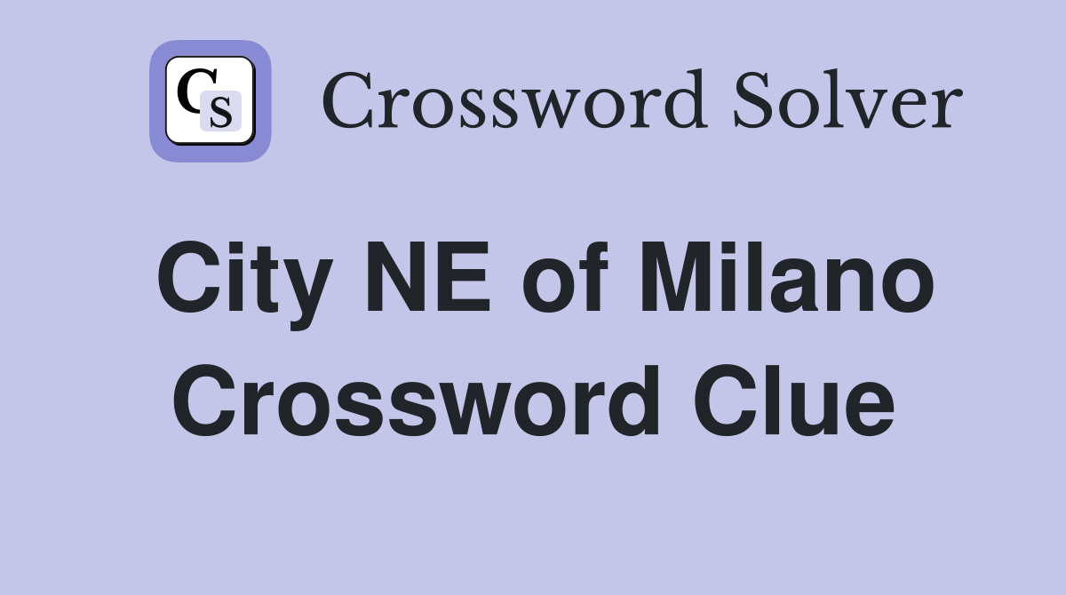 City NE of Milano Crossword Clue