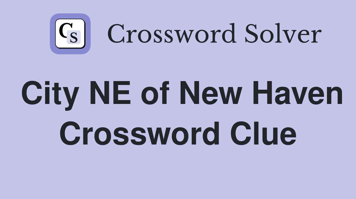 City NE of New Haven Crossword Clue