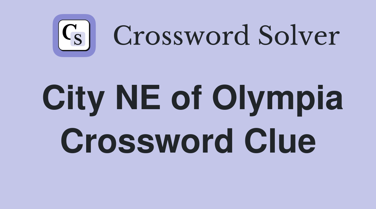 City NE of Olympia Crossword Clue