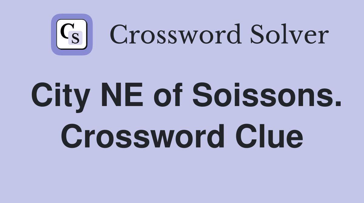 City NE of Soissons. Crossword Clue