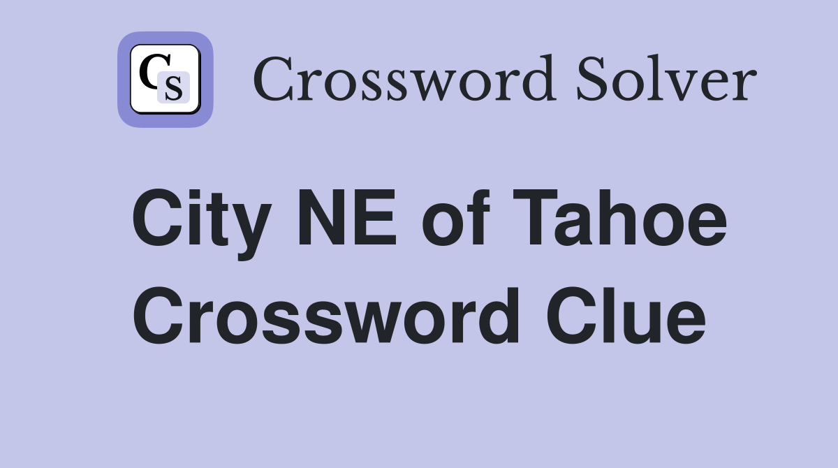 City NE of Tahoe Crossword Clue