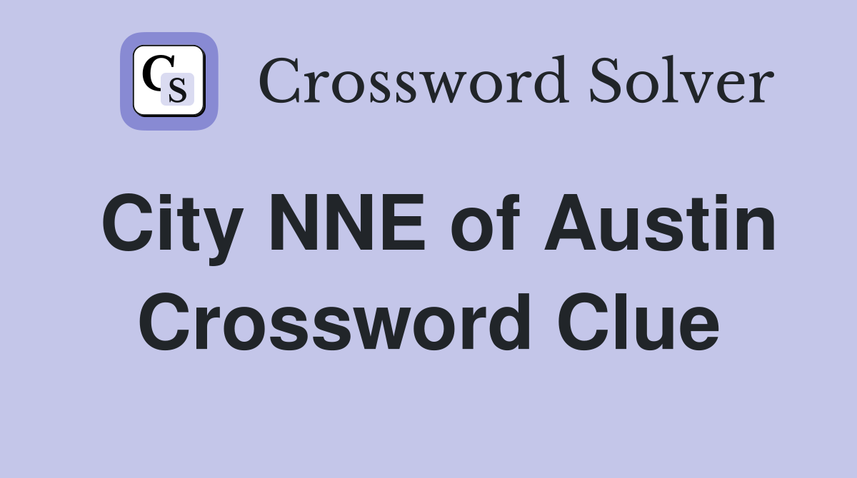 City NNE of Austin Crossword Clue